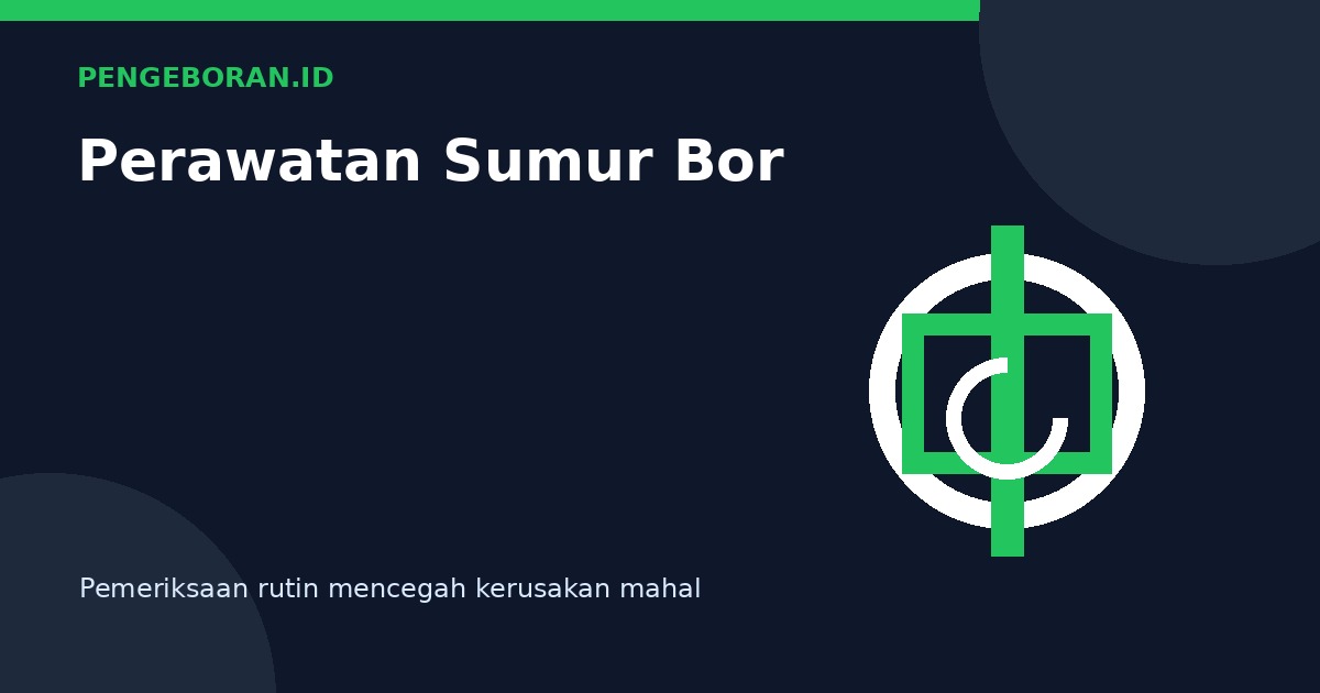 Panduan Perawatan Sumur Bor agar Debit Air Tetap Stabil