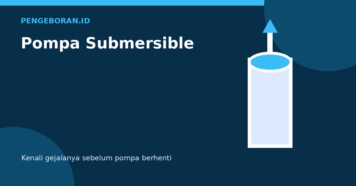 Tanda Pompa Submersible Perlu Diperiksa Sebelum Rusak